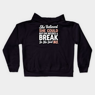 she believed she could but she needed a break so she said no Kids Hoodie